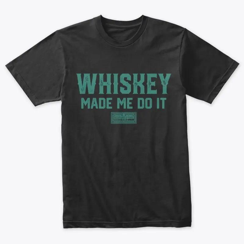 Whiskey Made Me Do It